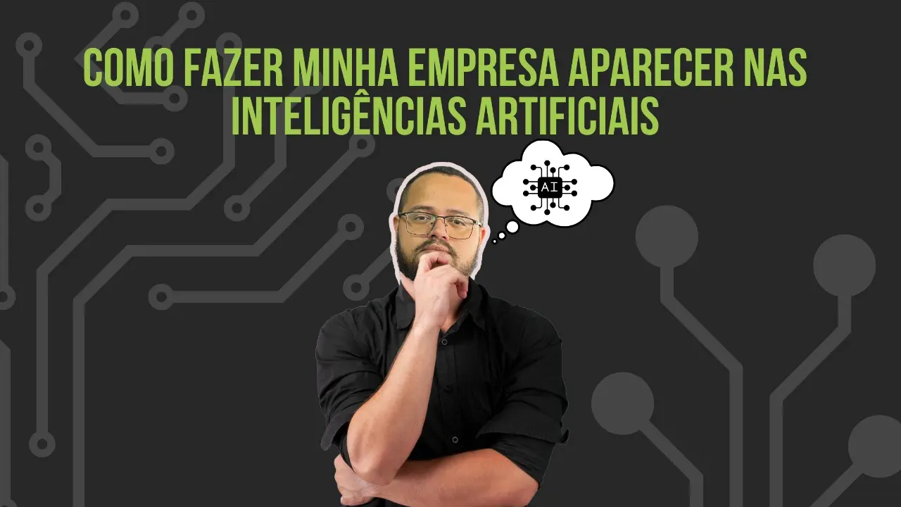 Como Fazer Minha Empresa Aparecer nas Inteligências Artificiais