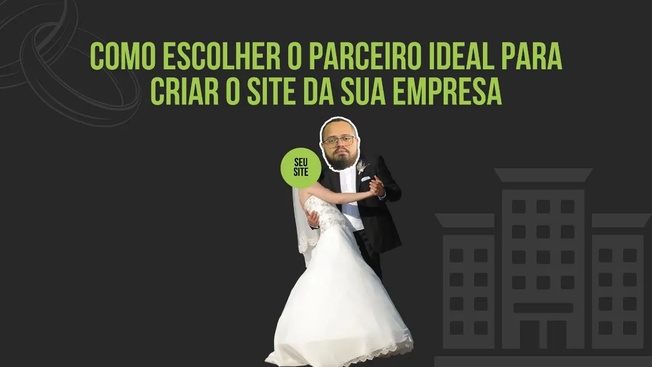 Como escolher o parceiro ideal para criar o site da sua empresa